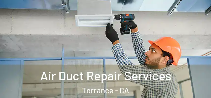 Air Duct Repair Services Torrance - CA