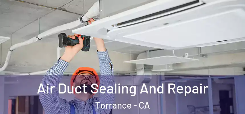  Air Duct Sealing And Repair Torrance - CA