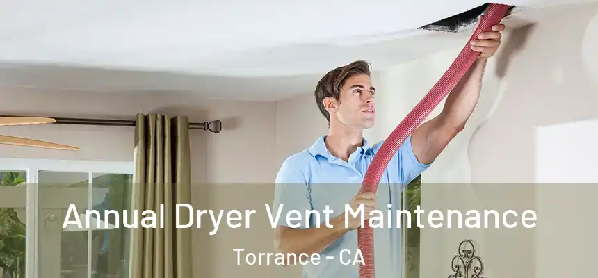  Annual Dryer Vent Maintenance Torrance - CA