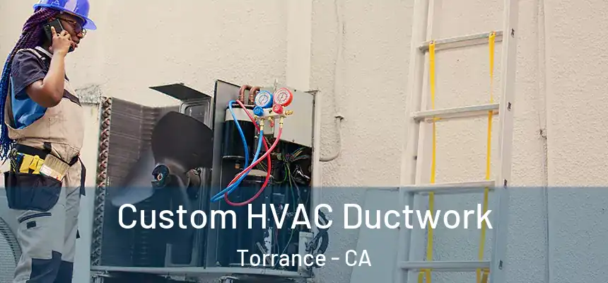  Custom HVAC Ductwork Torrance - CA