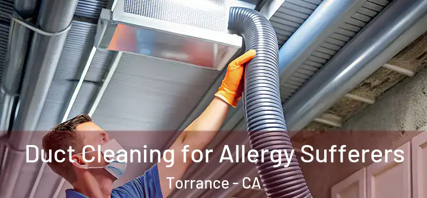 Duct Cleaning for Allergy Sufferers Torrance - CA