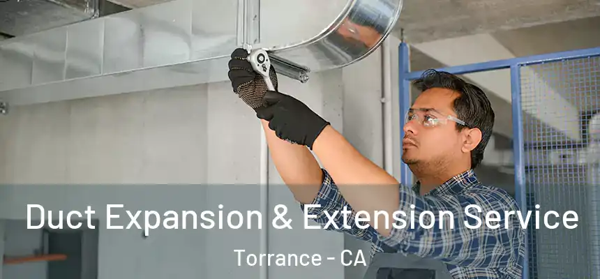  Duct Expansion & Extension Service Torrance - CA