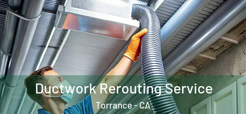  Ductwork Rerouting Service Torrance - CA