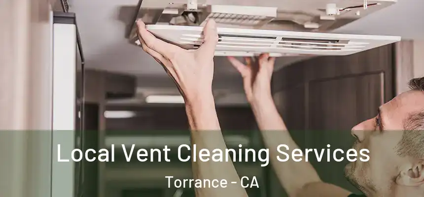 Local Vent Cleaning Services Torrance - CA