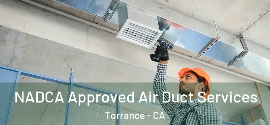 NADCA Approved Air Duct Services Torrance - CA