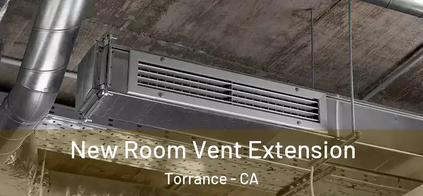  New Room Vent Extension Torrance - CA