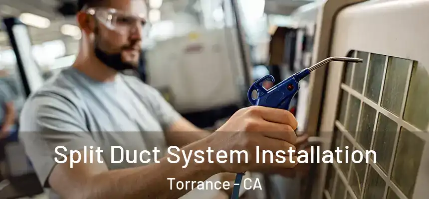  Split Duct System Installation Torrance - CA