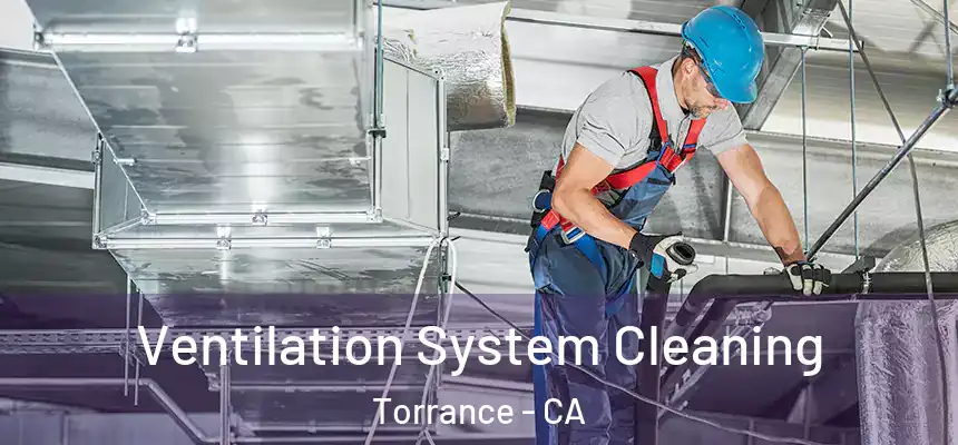 Ventilation System Cleaning Torrance - CA